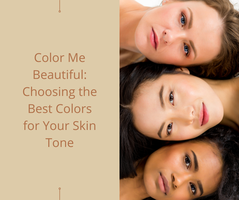 Color Me Beautiful: Choosing the Best Colors for Your Skin Tone