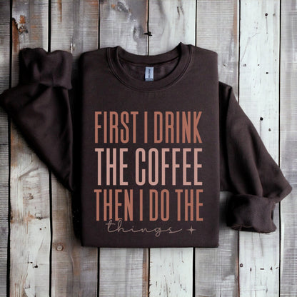 First I Drink The Coffee Graphic Sweatshirt