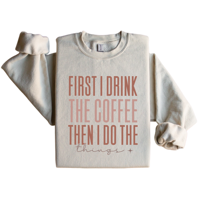 First I Drink The Coffee Graphic Sweatshirt